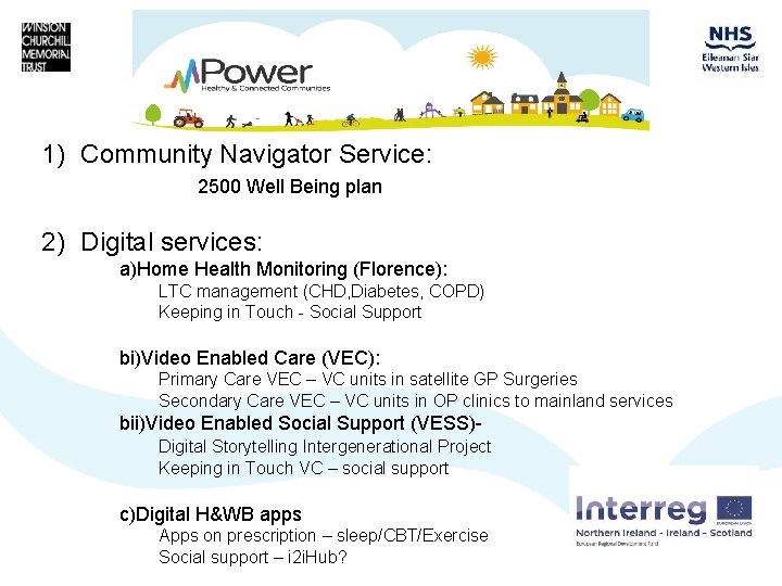 1) Community Navigator Service: 2500 Well Being plan 2) Digital services: a)Home Health Monitoring