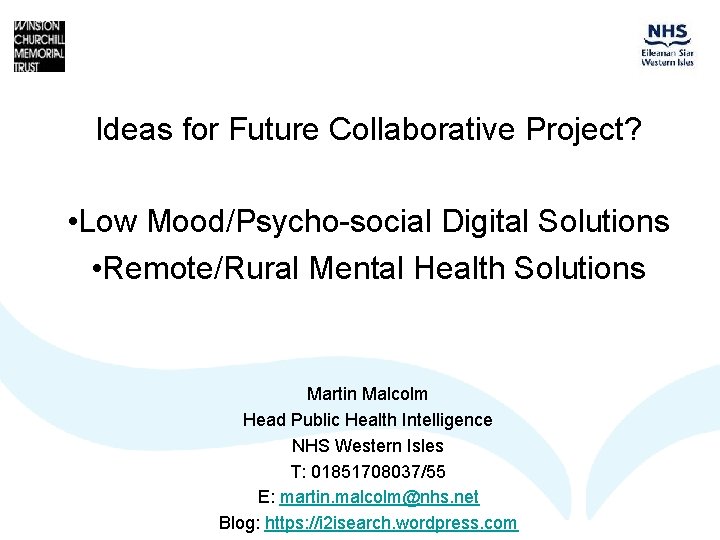 Ideas for Future Collaborative Project? • Low Mood/Psycho-social Digital Solutions • Remote/Rural Mental Health