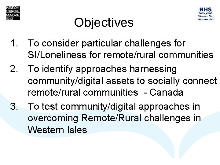 Objectives 1. To consider particular challenges for SI/Loneliness for remote/rural communities 2. To identify