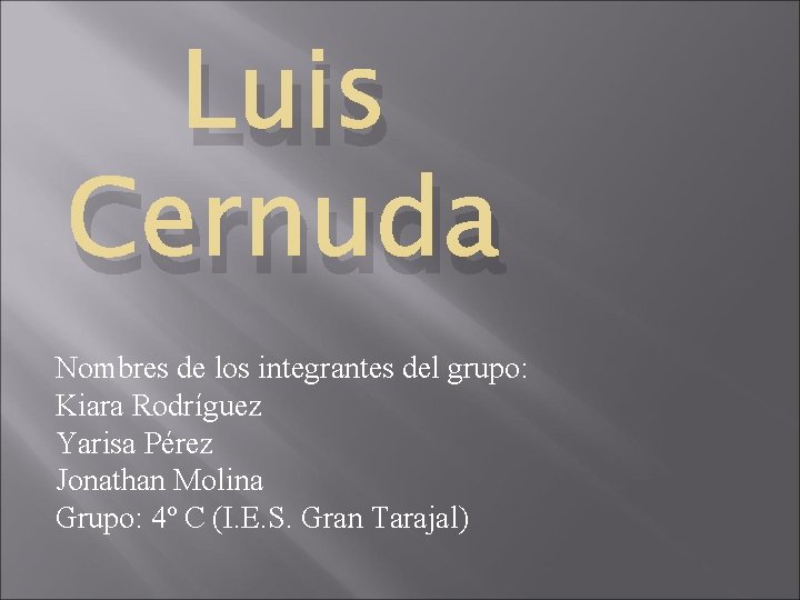 Luis Cernuda Nombres de los integrantes del grupo: Kiara Rodríguez Yarisa Pérez Jonathan Molina