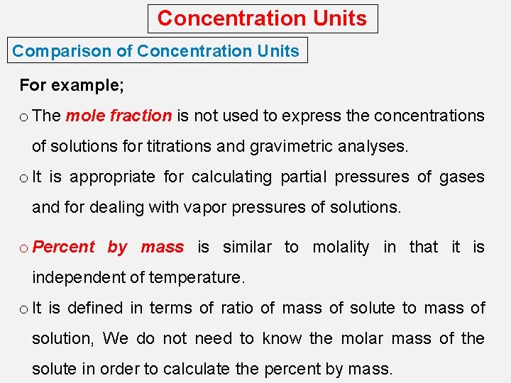 Concentration Units Comparison of Concentration Units For example; o The mole fraction is not