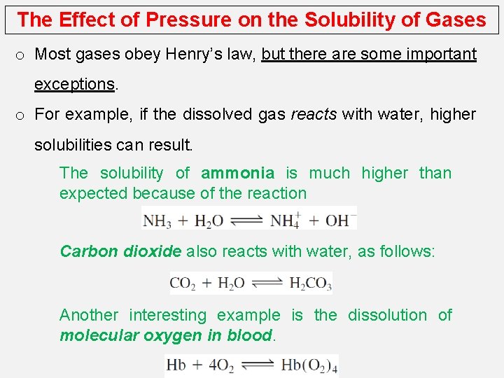 The Effect of Pressure on the Solubility of Gases o Most gases obey Henry’s