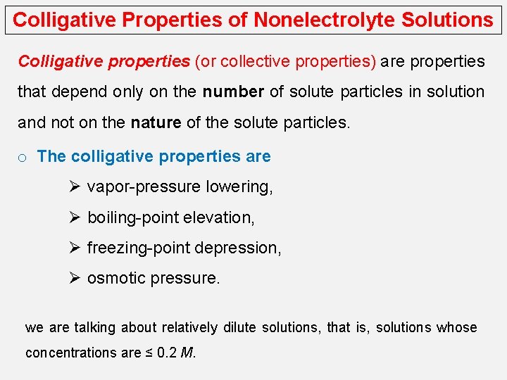 Colligative Properties of Nonelectrolyte Solutions Colligative properties (or collective properties) are properties that depend