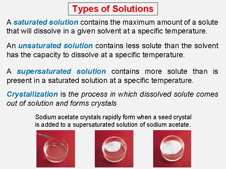 Types of Solutions A saturated solution contains the maximum amount of a solute that