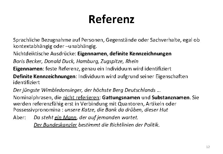 Referenz Sprachliche Bezugnahme auf Personen, Gegenstände oder Sachverhalte, egal ob kontextabhängig oder –unabhängig. Nichtdeiktische