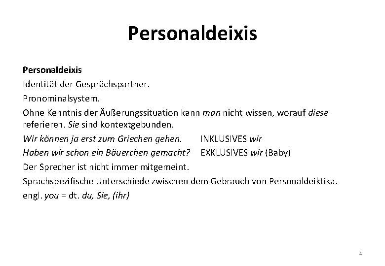 Personaldeixis Identität der Gesprächspartner. Pronominalsystem. Ohne Kenntnis der Äußerungssituation kann man nicht wissen, worauf