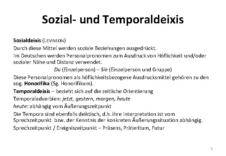 Sozial- und Temporaldeixis Sozialdeixis (LEVINSON) Durch diese Mittel werden soziale Beziehungen ausgedrückt. Im Deutschen