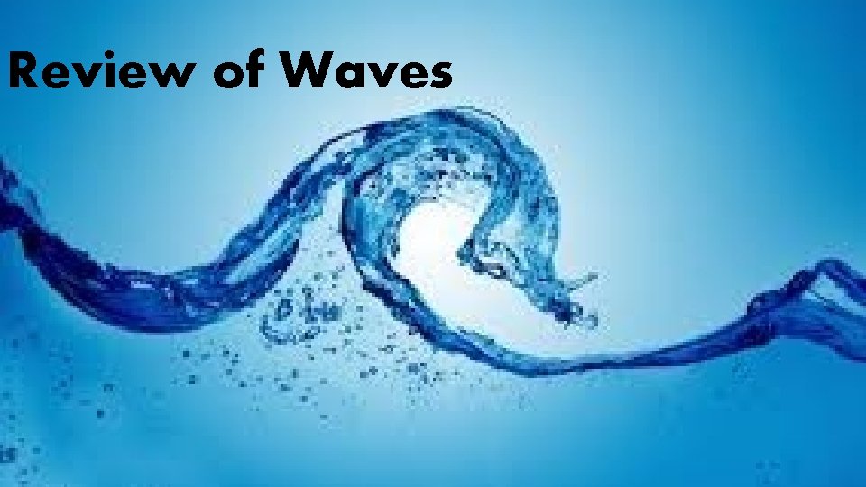 Review of Waves Review of Waves