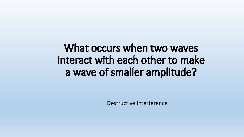 What occurs when two waves interact with each other to make a wave of What occurs when two waves interact with each other to make a wave of