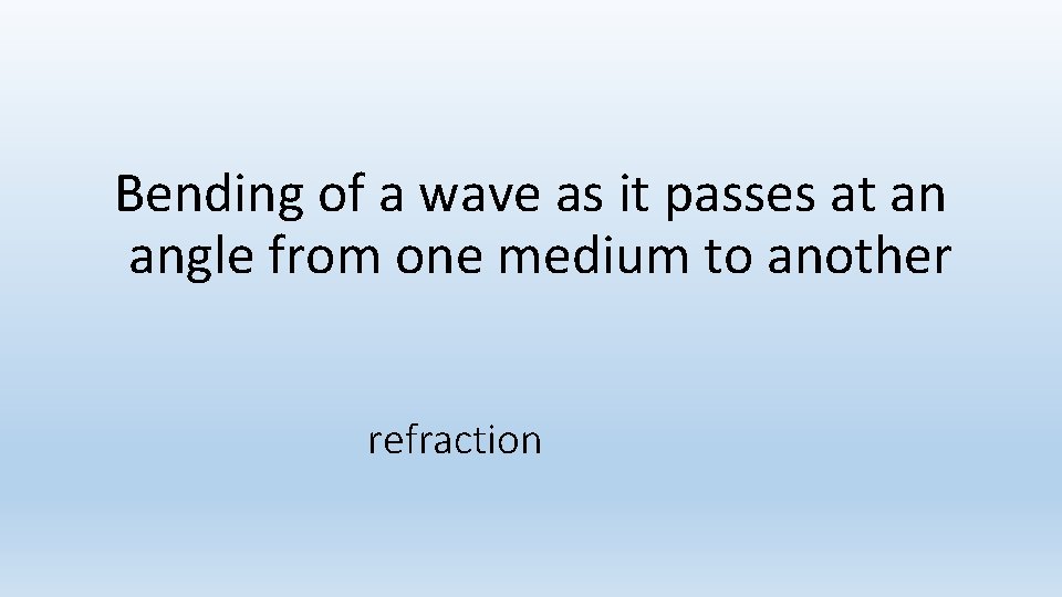 Bending of a wave as it passes at an angle from one medium to Bending of a wave as it passes at an angle from one medium to