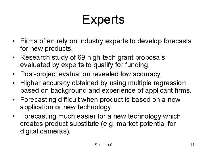 Experts • Firms often rely on industry experts to develop forecasts for new products. Experts • Firms often rely on industry experts to develop forecasts for new products.