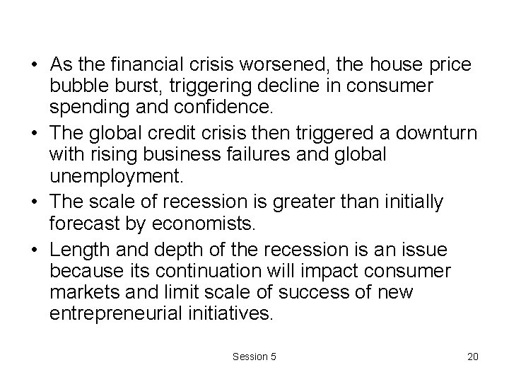 • As the financial crisis worsened, the house price bubble burst, triggering decline • As the financial crisis worsened, the house price bubble burst, triggering decline