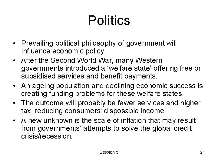 Politics • Prevailing political philosophy of government will influence economic policy. • After the Politics • Prevailing political philosophy of government will influence economic policy. • After the