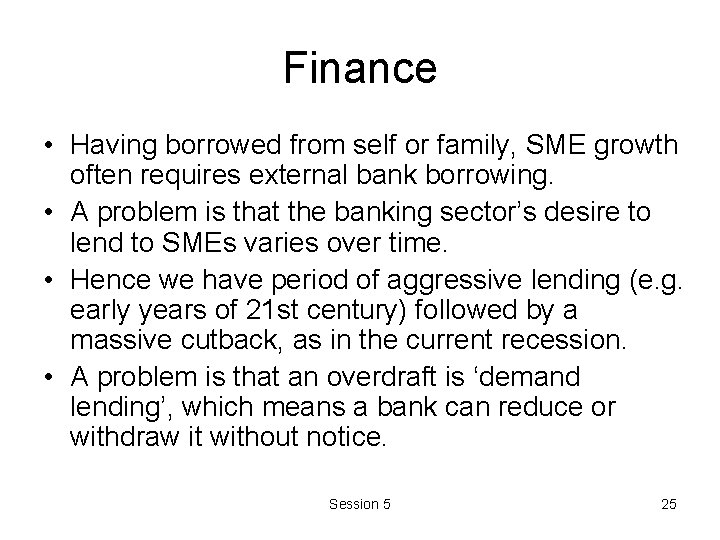 Finance • Having borrowed from self or family, SME growth often requires external bank Finance • Having borrowed from self or family, SME growth often requires external bank