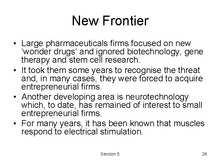 New Frontier • Large pharmaceuticals firms focused on new ‘wonder drugs’ and ignored biotechnology, New Frontier • Large pharmaceuticals firms focused on new ‘wonder drugs’ and ignored biotechnology,