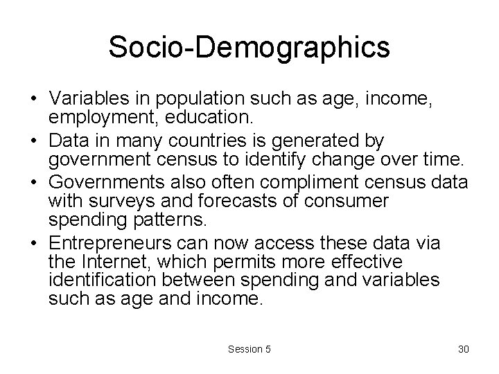 Socio-Demographics • Variables in population such as age, income, employment, education. • Data in Socio-Demographics • Variables in population such as age, income, employment, education. • Data in