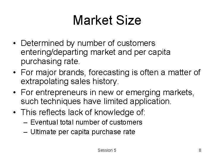 Market Size • Determined by number of customers entering/departing market and per capita purchasing Market Size • Determined by number of customers entering/departing market and per capita purchasing