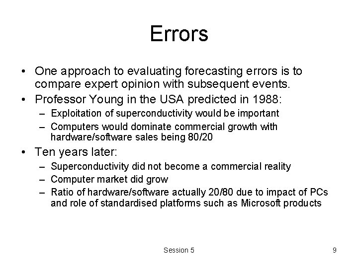 Errors • One approach to evaluating forecasting errors is to compare expert opinion with Errors • One approach to evaluating forecasting errors is to compare expert opinion with