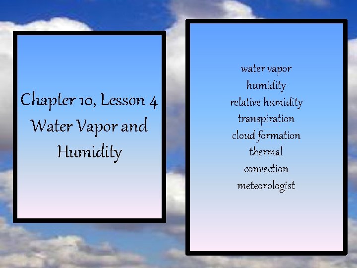 Chapter 10, Lesson 4 Water Vapor and Humidity water vapor humidity relative humidity transpiration