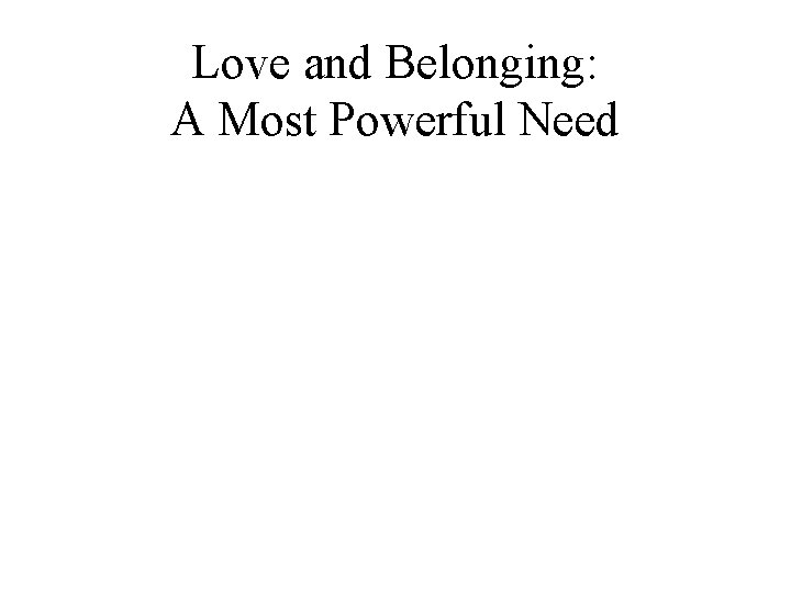 Love and Belonging: A Most Powerful Need 