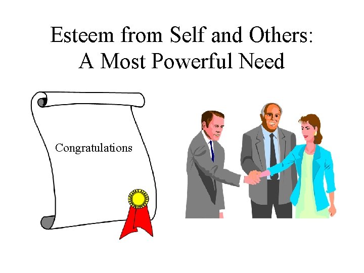 Esteem from Self and Others: A Most Powerful Need Congratulations 