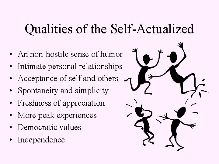Qualities of the Self-Actualized • • An non-hostile sense of humor Intimate personal relationships