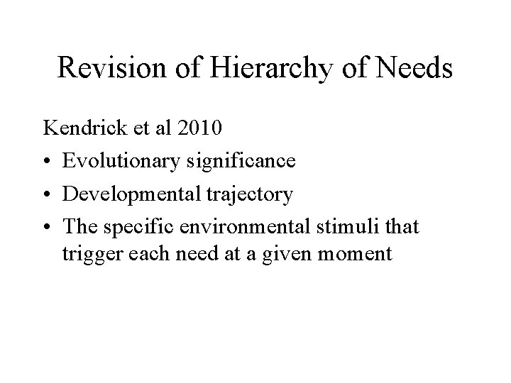 Revision of Hierarchy of Needs Kendrick et al 2010 • Evolutionary significance • Developmental