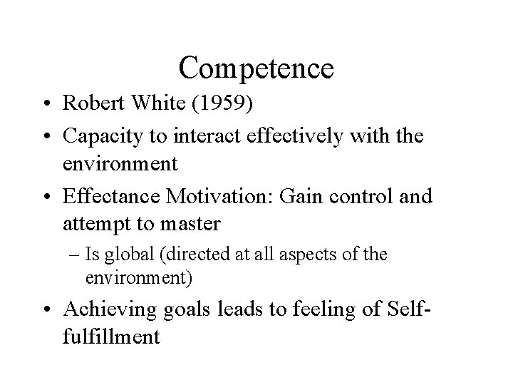Competence • Robert White (1959) • Capacity to interact effectively with the environment •