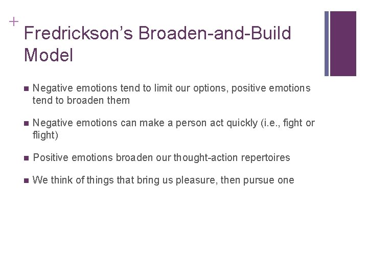 + Fredrickson’s Broaden-and-Build Model n Negative emotions tend to limit our options, positive emotions