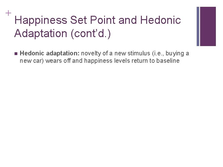 + Happiness Set Point and Hedonic Adaptation (cont’d. ) n Hedonic adaptation: novelty of
