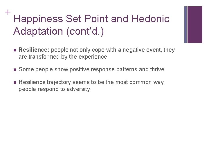 + Happiness Set Point and Hedonic Adaptation (cont’d. ) n Resilience: people not only
