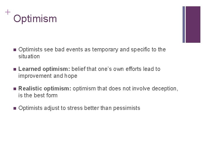 + Optimism n Optimists see bad events as temporary and specific to the situation