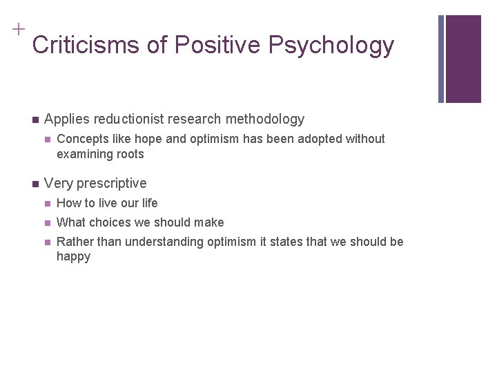 + Criticisms of Positive Psychology n Applies reductionist research methodology n n Concepts like