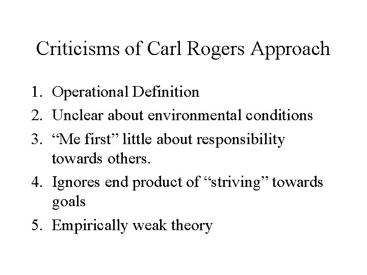 Criticisms of Carl Rogers Approach 1. Operational Definition 2. Unclear about environmental conditions 3.