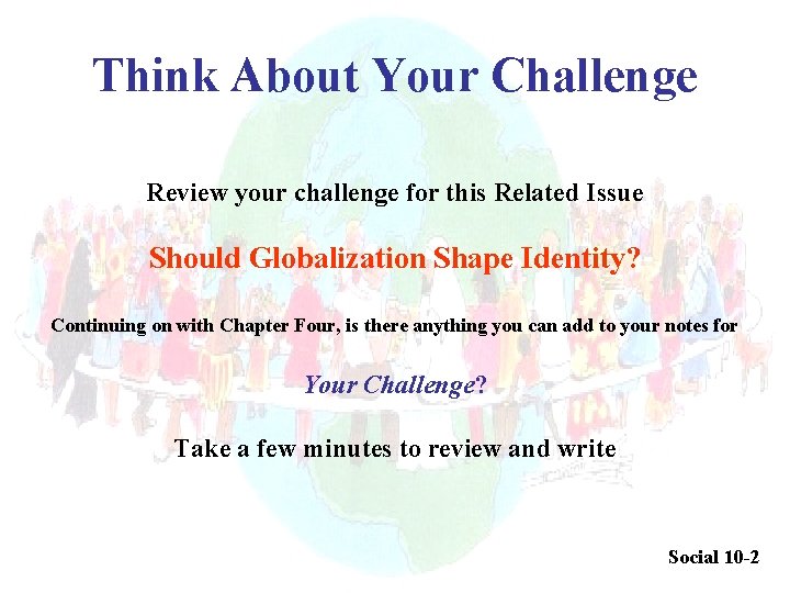 Think About Your Challenge Review your challenge for this Related Issue Should Globalization Shape