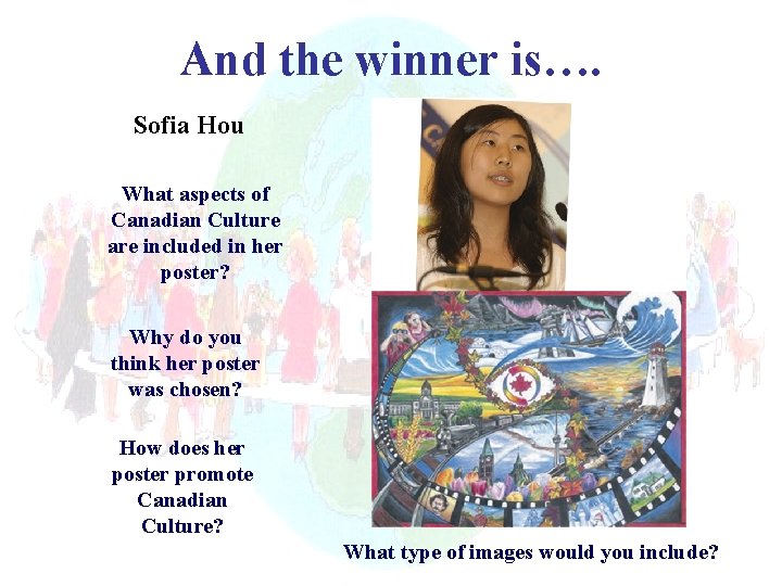 And the winner is…. Sofia Hou What aspects of Canadian Culture are included in