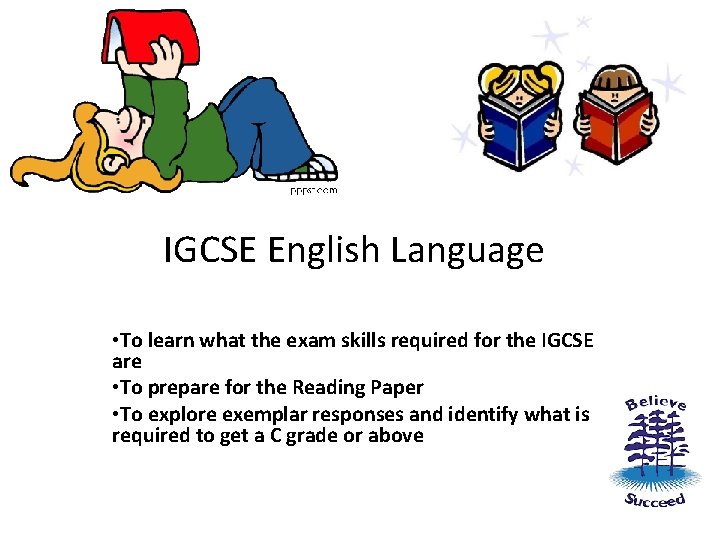 IGCSE English Language • To learn what the exam skills required for the IGCSE