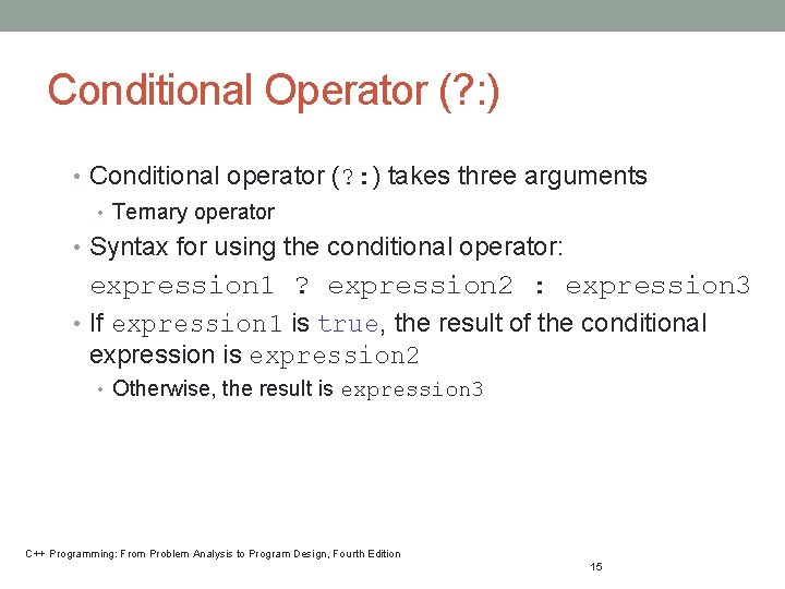 Conditional Operator (? : ) • Conditional operator (? : ) takes three arguments Conditional Operator (? : ) • Conditional operator (? : ) takes three arguments