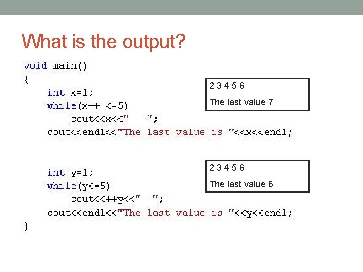 What is the output? 23456 The last value 7 23456 The last value 6