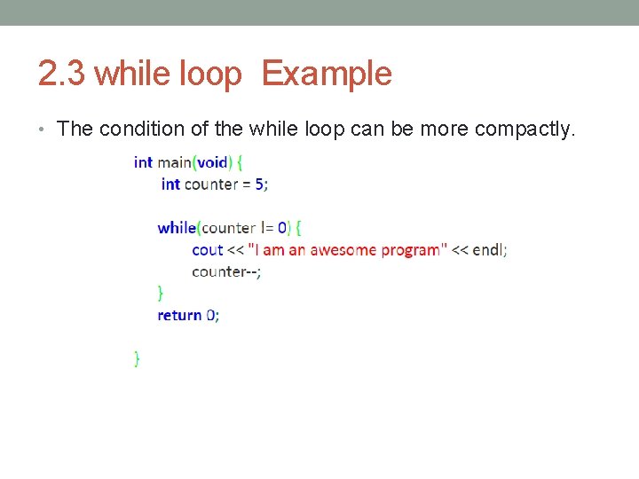 2. 3 while loop Example • The condition of the while loop can be