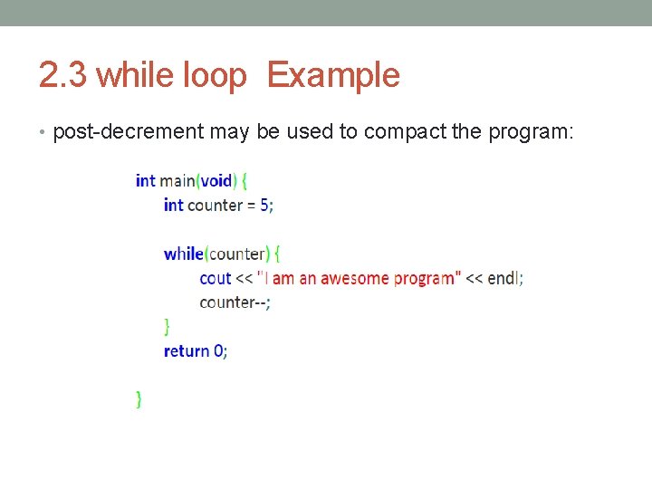 2. 3 while loop Example • post-decrement may be used to compact the program: