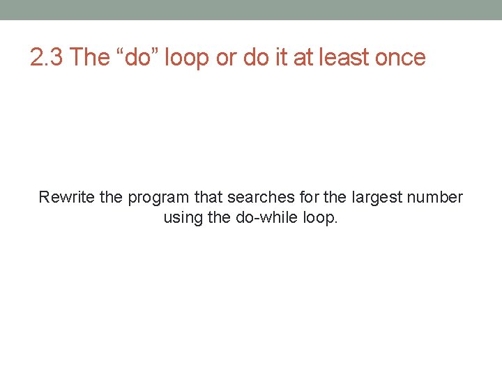 2. 3 The “do” loop or do it at least once Rewrite the program