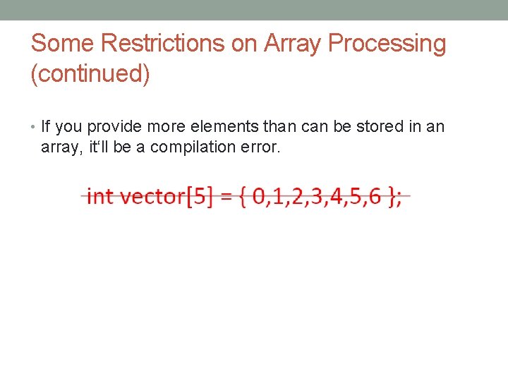 Some Restrictions on Array Processing (continued) • If you provide more elements than can