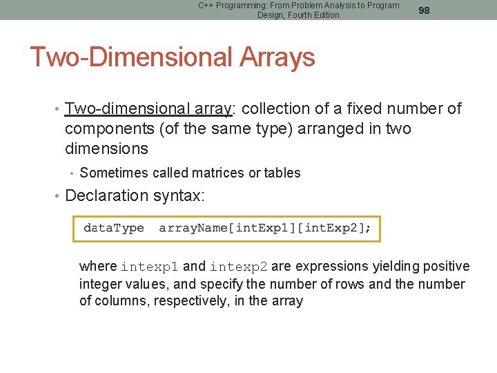 C++ Programming: From Problem Analysis to Program Design, Fourth Edition 98 Two-Dimensional Arrays •