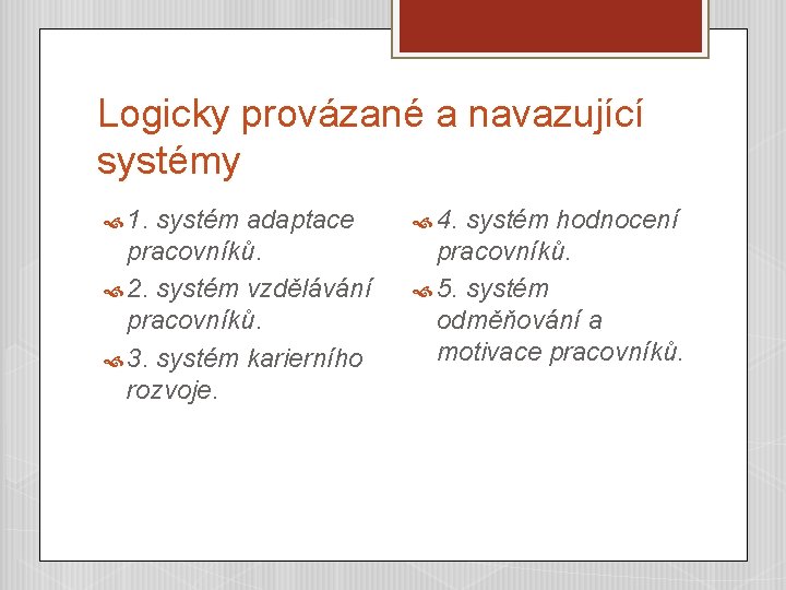 Logicky provázané a navazující systémy 1. systém adaptace pracovníků. 2. systém vzdělávání pracovníků. 3.