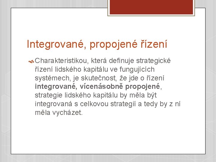 Integrované, propojené řízení Charakteristikou, která definuje strategické řízení lidského kapitálu ve fungujících systémech, je