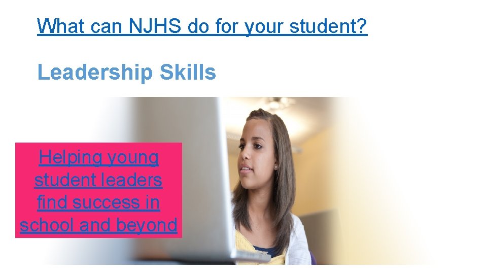 What can NJHS do for your student? Leadership Skills Helping young student leaders find