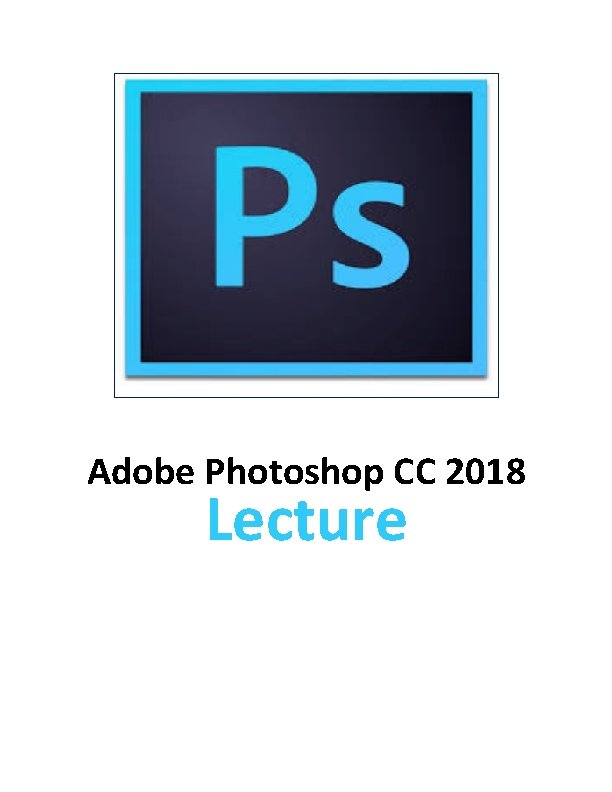 Adobe Photoshop CC 2018 Lecture 