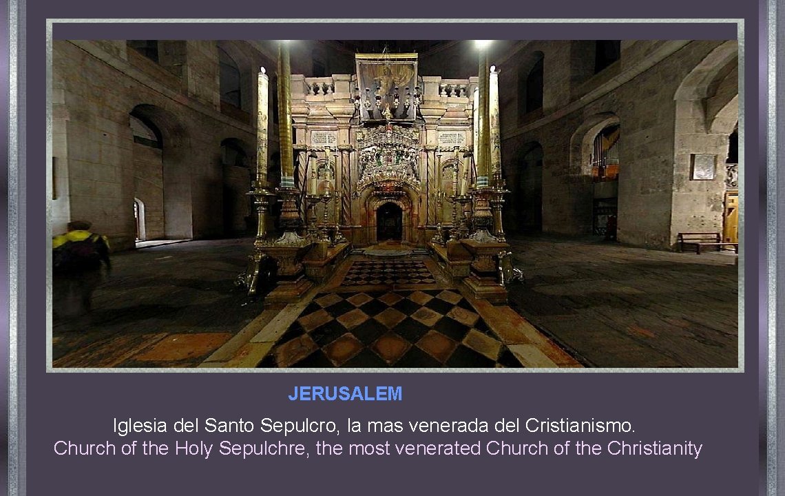 JERUSALEM Iglesia del Santo Sepulcro, la mas venerada del Cristianismo. Church of the Holy