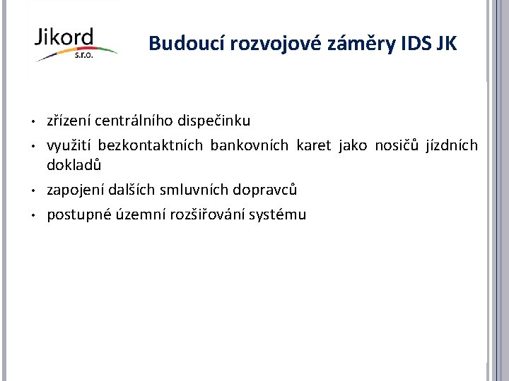 Budoucí rozvojové záměry IDS JK • • zřízení centrálního dispečinku využití bezkontaktních bankovních karet